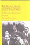 The rise and fall of Venezuelan President Carlos Andrés Pérez : An Historical Examination, Volume I: The Early Years, 1936-1973 by H. Micheal Tarver, Alfredo Angulo Rivas, Luis Loaiza Rincón, and Luis Caraballo Vivas