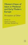 Western Views of Islam in Medieval and Early Modern Europe: Perception of Other by Michael Frassetto and David R. Blanks