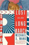 Lost in the Long March by Michael X. Wang